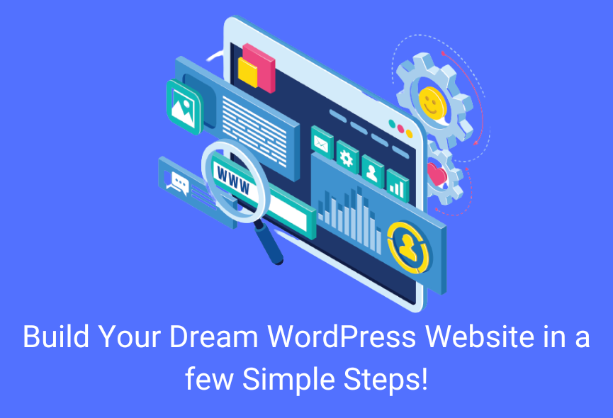 Build Your Dream WordPress Website in a few Simple Steps!
