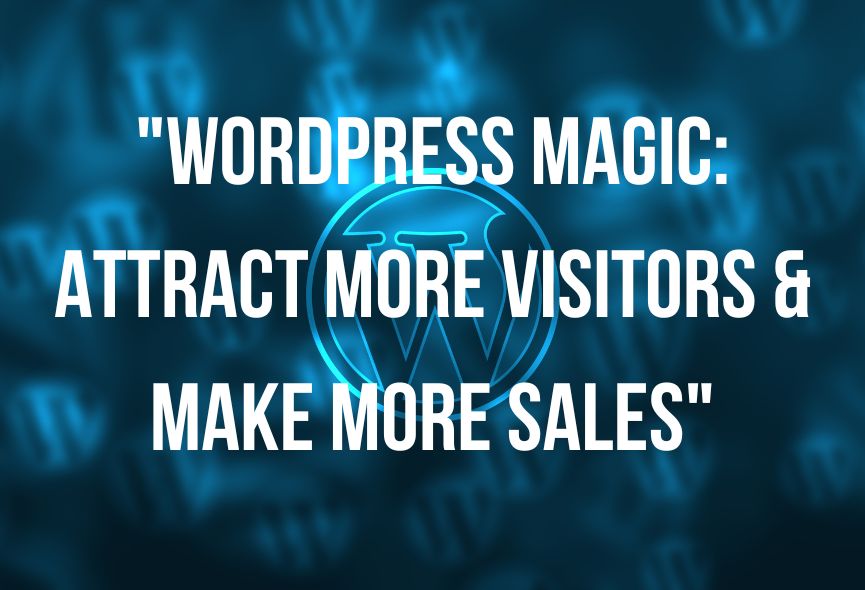 WordPress Magic: Get More Traffic & Make More Sales